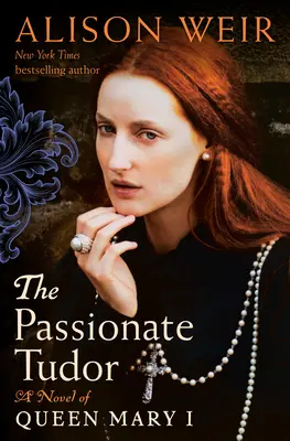 La apasionada Tudor: Una novela de la reina María I - The Passionate Tudor: A Novel of Queen Mary I