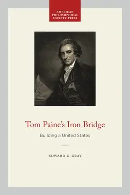 El puente de hierro de Tom Paine: La construcción de los Estados Unidos - Tom Paine's Iron Bridge: Building a United States