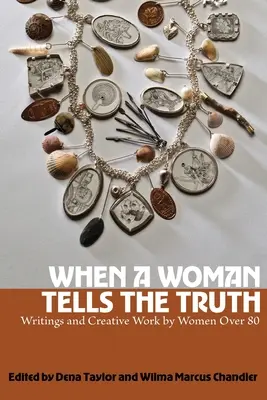 Cuando una mujer dice la verdad: Escritos y obras creativas de mujeres de más de 80 años - When a Woman Tells the Truth: Writings and Creative Work by Women Over 80
