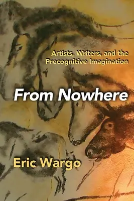 Desde ninguna parte: Artistas, escritores y la imaginación precognitiva - From Nowhere: Artists, Writers, and the Precognitive Imagination