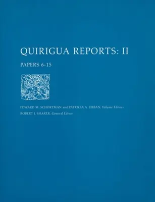 Informes Quirigua, Volumen II - Documentos 6-15 - Quirigua Reports, Volume II – Papers 6–15