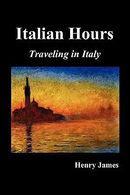 Horas italianas: Viajando por Italia con Henry James - Italian Hours: Traveling in Italy with Henry James