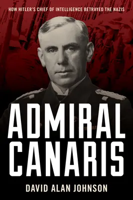 El almirante Canaris: cómo el jefe de inteligencia de Hitler traicionó a los nazis - Admiral Canaris: How Hitler's Chief of Intelligence Betrayed the Nazis