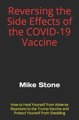 Cómo revertir los efectos secundarios de la vacuna COVID-19: Cómo Curarse de las Reacciones Adversas a la Vacuna Trump y Protegerse de la Sheddin - Reversing the Side Effects of the COVID-19 Vaccine: How to Heal Yourself from Adverse Reactions to the Trump Vaccine and Protect Yourself from Sheddin