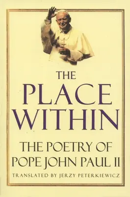 El lugar interior: La poesía de Juan Pablo II - The Place Within: The Poetry of Pope John Paul II