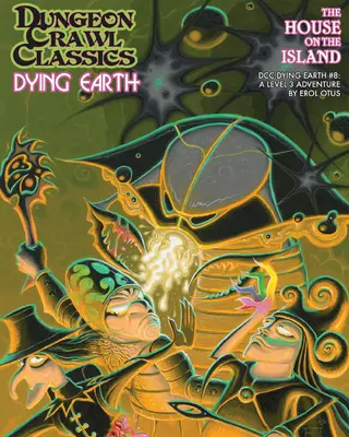 Dungeon Crawl Classics Dying Earth #8: La casa de la isla - Dungeon Crawl Classics Dying Earth #8: The House on the Island