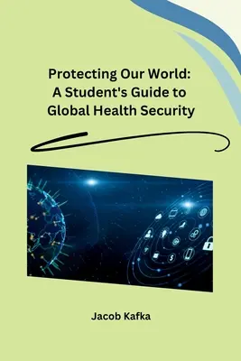 Proteger nuestro mundo: Guía Del Estudiante Para La Seguridad Sanitaria Global - Protecting Our World: A Student's Guide to Global Health Security