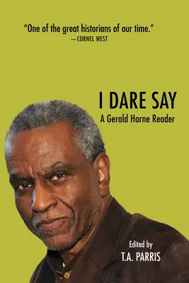 Me atrevo a decir: Una lectura de Gerald Horne - I Dare Say: A Gerald Horne Reader