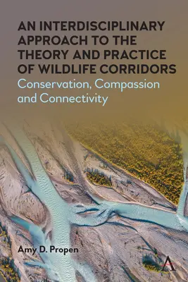 Un enfoque interdisciplinar de la teoría y la práctica de los corredores de fauna salvaje: Conservación, compasión y conectividad - An Interdisciplinary Approach to the Theory and Practice of Wildlife Corridors: Conservation, Compassion and Connectivity