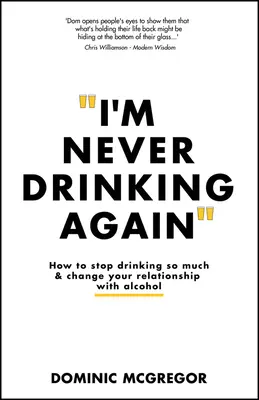 No volveré a beber: Cómo dejar de beber tanto y cambiar tu relación con el alcohol - I'm Never Drinking Again: How to Stop Drinking So Much and Change Your Relationship with Alcohol