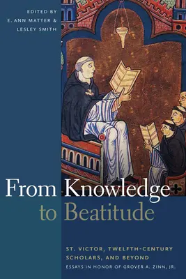 Del conocimiento a la bienaventuranza: San Víctor, los eruditos del siglo XII y más allá: Ensayos en honor de Grover A. Zinn, Jr. - From Knowledge to Beatitude: St. Victor, Twelfth-Century Scholars, and Beyond: Essays in Honor of Grover A. Zinn, Jr.