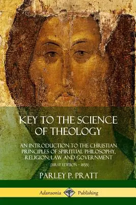 Clave de la ciencia teológica: Introduccin a los principios cristianos de la filosofa espiritual, la religin, el derecho y el gobierno - Key to the Science of Theology: An Introduction to the Christian Principles of Spiritual Philosophy, Religion, Law and Government