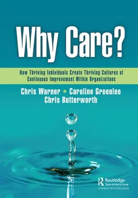 ¿Por qué preocuparse? Cómo los individuos prósperos crean culturas prósperas de mejora continua en las organizaciones - Why Care?: How Thriving Individuals Create Thriving Cultures of Continuous Improvement Within Organizations