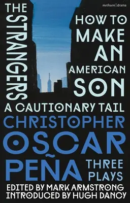 Christopher Oscar Pea: Tres Obras: Cómo hacer un hijo americano; Los extraños; Una cola preventiva - Christopher Oscar Pea: Three Plays: How to Make an American Son; The Strangers; A Cautionary Tail