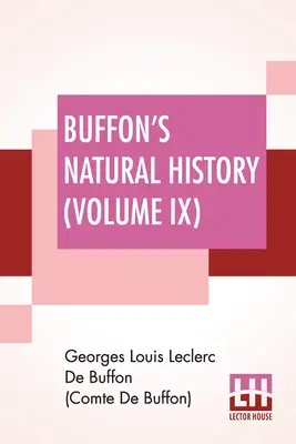 La Historia Natural de Buffon (Volumen IX): Containing A Theory Of The Earth Traducido y anotado del francés por James Smith Barr En diez volúmenes - Buffon's Natural History (Volume IX): Containing A Theory Of The Earth Translated With Noted From French By James Smith Barr In Ten Volumes