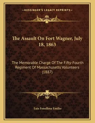 El asalto a Fort Wagner, 18 de julio de 1863: La memorable carga del Cincuenta y Cuatro Regimiento de Voluntarios de Massachusetts - The Assault On Fort Wagner, July 18, 1863: The Memorable Charge Of The Fifty-Fourth Regiment Of Massachusetts Volunteers