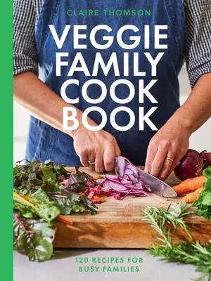 The Veggie Family Cookbook: 120 Recetas para Familias Ocupadas - The Veggie Family Cookbook: 120 Recipes for Busy Families