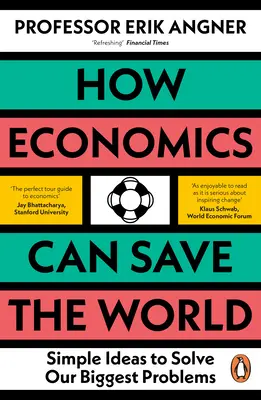 Cómo la economía puede salvar el mundo: Ideas sencillas para resolver nuestros mayores problemas - How Economics Can Save the World: Simple Ideas to Solve Our Biggest Problems