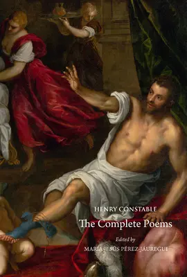 Henry Constable The Complete Poems - Henry Constable: The Complete Poems