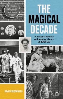 La década mágica: Memoria personal e historia popular de 1965-75 - The Magical Decade: A Personal Memoir and Popular History of 1965-75