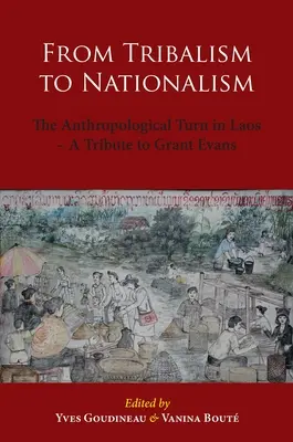 Del tribalismo al nacionalismo: El giro antropológico en Laos - Homenaje a Grant Evans - From Tribalism to Nationalism: The Anthropological Turn in Laos - A Tribute to Grant Evans