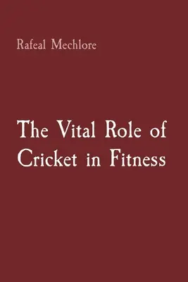 El papel vital del críquet en el fitness - The Vital Role of Cricket in Fitness