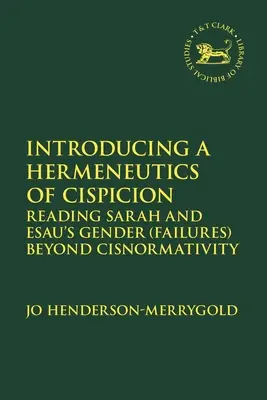 Una hermenéutica de la sospecha: La lectura de los (fracasos) de género de Sara y Esaú más allá de la cisnormatividad - Introducing a Hermeneutics of Cispicion: Reading Sarah and Esau's Gender (Failures) Beyond Cisnormativity