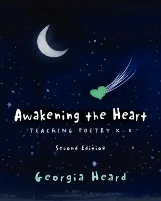 Despertar el corazón, segunda edición: La enseñanza de la poesía K-8 - Awakening the Heart, Second Edition: Teaching Poetry K-8