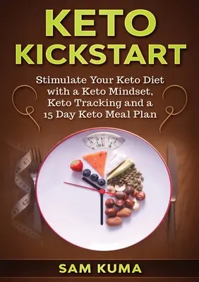 Keto Kickstart: Estimule su dieta ceto con una mentalidad ceto, un seguimiento ceto y un plan de comidas ceto de 15 días - Keto Kickstart: Stimulate Your Keto Diet with a Keto Mindset, Keto Tracking and a 15 Day Keto Meal Plan