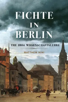 Fichte en Berlín: La Wissenschaftslehre de 1804 Volumen 1 - Fichte in Berlin: The 1804 Wissenschaftslehre Volume 1