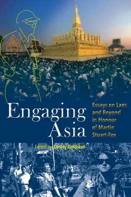 El compromiso con Asia: Ensayos sobre Laos y más allá en honor de Martin Stuart-Fox - Engaging Asia: Essays on Laos and Beyond in Honour of Martin Stuart-Fox