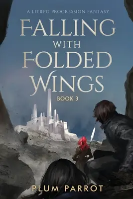 Cayendo con las Alas Plegadas 3: Una Fantasía de Progresión Litrpg - Falling with Folded Wings 3: A Litrpg Progression Fantasy