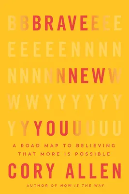 Brave New You: Una hoja de ruta para creer que más es posible - Brave New You: A Road Map to Believing That More Is Possible