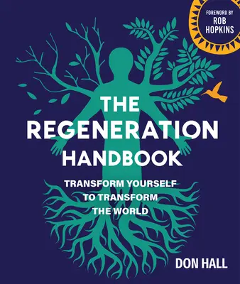 El manual de la regeneración: Transfórmate para transformar el mundo - The Regeneration Handbook: Transform Yourself to Transform the World