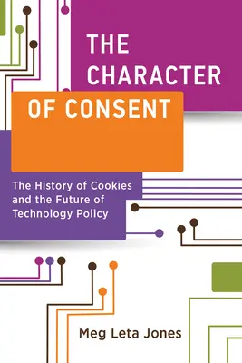 El carácter del consentimiento: La historia de las cookies y el futuro de la política tecnológica - The Character of Consent: The History of Cookies and the Future of Technology Policy