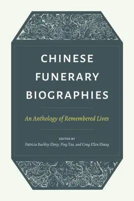 Biografías funerarias chinas: Una antología de vidas recordadas - Chinese Funerary Biographies: An Anthology of Remembered Lives