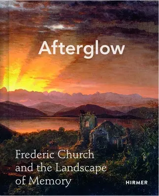 Afterglow: Frederic Church y el paisaje de la memoria - Afterglow: Frederic Church and the Landscape of Memory