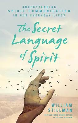 El lenguaje secreto del espíritu: Comprendiendo la Comunicación Espiritual en Nuestra Vida Cotidiana - The Secret Language of Spirit: Understanding Spirit Communication in Our Everyday Lives