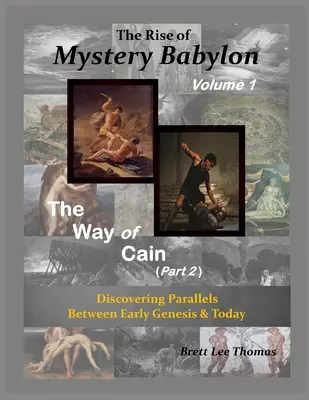 El auge de la Babilonia Misteriosa - La senda de Caín (2ª parte): Descubriendo paralelismos entre el Génesis primitivo y la actualidad - The Rise of Mystery Babylon - The Way of Cain (Part 2): Discovering Parallels Between Early Genesis and Today