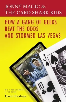 Jonny Magic y los Card Shark Kids: Cómo una banda de frikis venció a los pronósticos y asaltó Las Vegas - Jonny Magic and the Card Shark Kids: How a Gang of Geeks Beat the Odds and Stormed Las Vegas