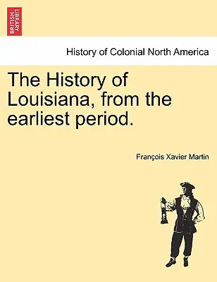 Historia de Luisiana, desde la más remota antigüedad. - The History of Louisiana, from the earliest period.