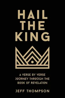 Salve, Rey: Un viaje versículo a versículo por el Apocalipsis - Hail the King: A Verse-by-Verse Journey Through the Book of Revelation