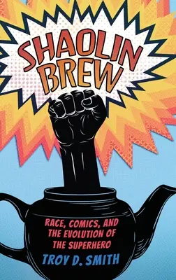 Brebaje Shaolin: Raza, cómic y evolución del superhéroe - Shaolin Brew: Race, Comics, and the Evolution of the Superhero