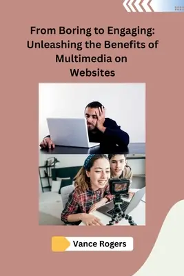 De aburrido a atractivo: Cómo aprovechar las ventajas de los multimedios en los sitios web - From Boring to Engaging: Unleashing the Benefits of Multimedia on Websites