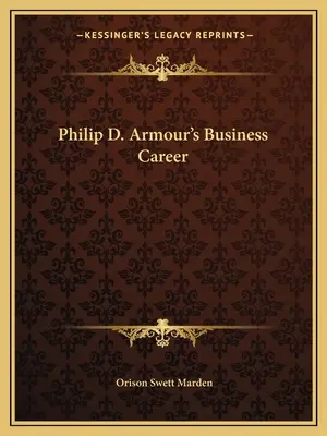 La carrera empresarial de Philip D. Armour - Philip D. Armour's Business Career