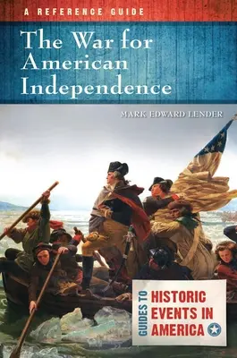 La Guerra por la Independencia de Estados Unidos: Una Guía de Referencia - The War for American Independence: A Reference Guide