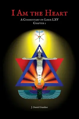 Yo soy el corazón: Comentario al capítulo I del Liber LXV - I Am the Heart: A Commentary on Liber LXV Chapter I