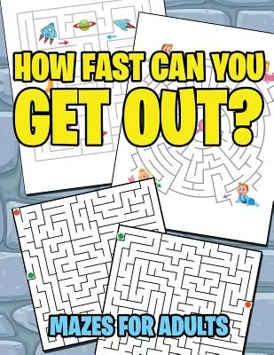 ¿Qué tan rápido puedes salir?: Laberintos para adultos - How Fast Can You Get Out?: Mazes For Adults