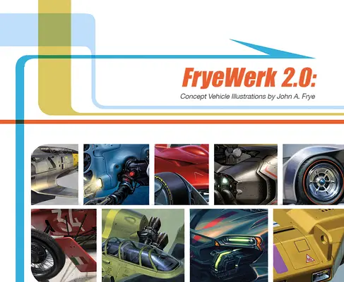 Fryewerk 2.0: Ilustraciones de vehículos conceptuales de John A. Frye - Fryewerk 2.0: Concept Vehicle Illustrations by John A. Frye