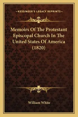 Memorias de la Iglesia Episcopal Protestante en los Estados Unidos de América - Memoirs Of The Protestant Episcopal Church In The United States Of America